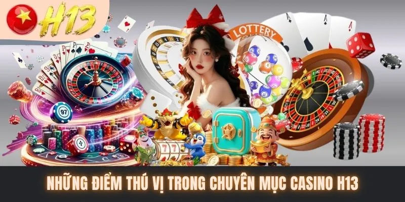 Những điểm thú vị trong chuyên mục casino H13