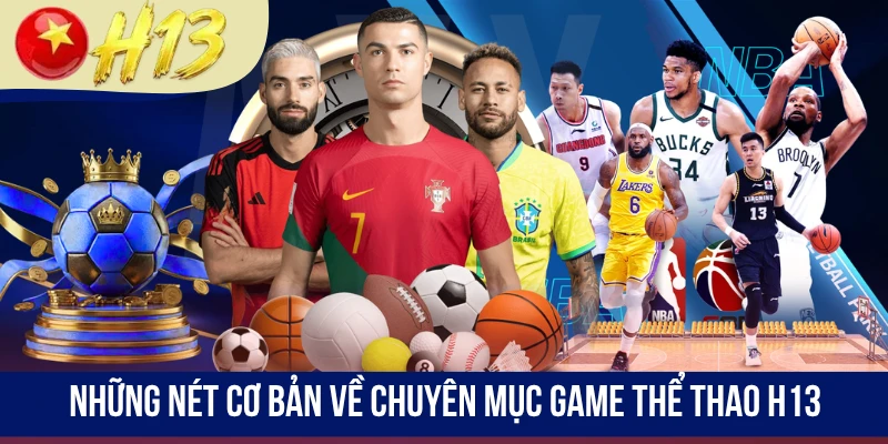 Những nét cơ bản về chuyên mục game thể thao H13